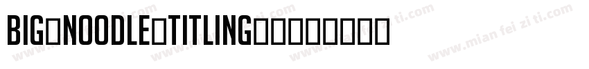 Big Noodle Titling R字体转换